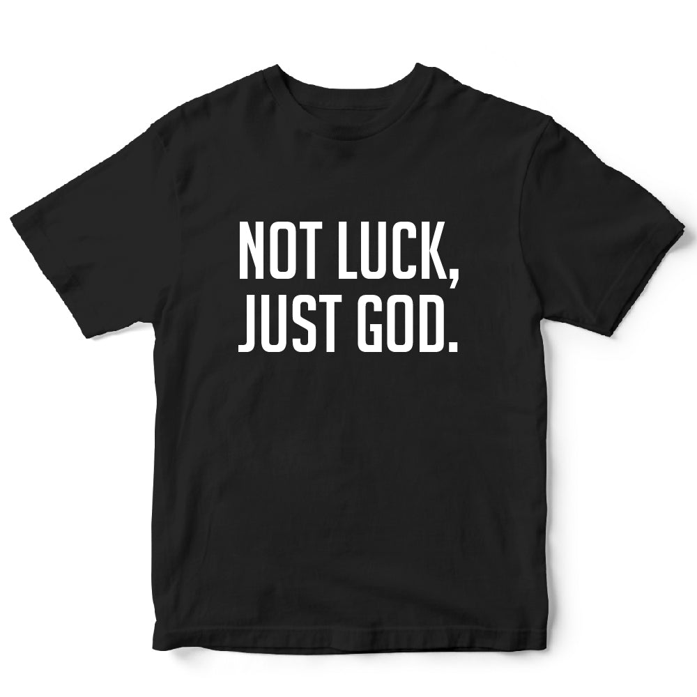 NO LUCK JUST GOD T-SHIRT
